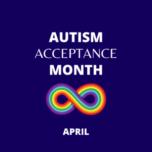 Blue background image with with lettering that states Autism Acceptance Month, April with an image of the multi-colored sideways infinity symbol